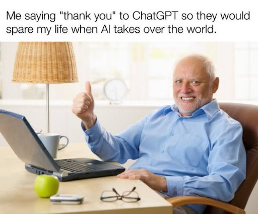 a meme that says: "Me saying "thank you" to ChatGPT so they would spare my life when AI takes over the world", below there is an awkward old man, who is smiling and holding thumbs up.